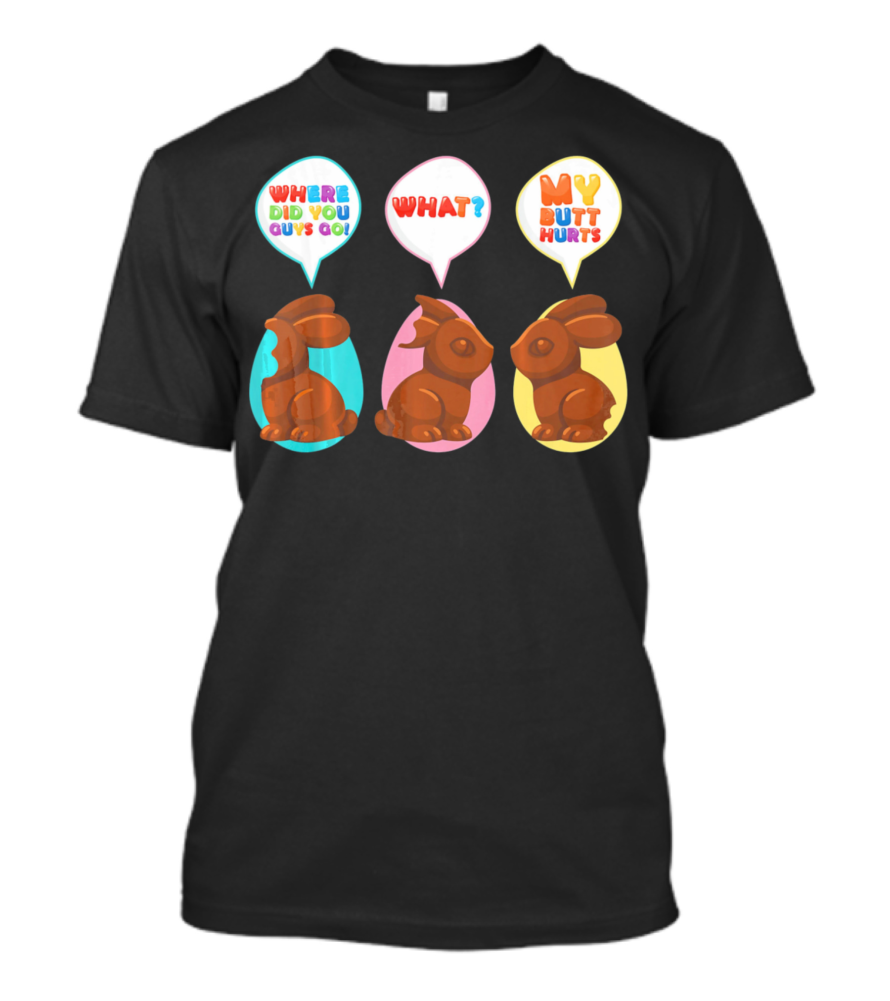 WHERE DID YOU GUYS GO WHAT MY BUTT HURTS Bitten Chocolate Bunnies T-Shirt