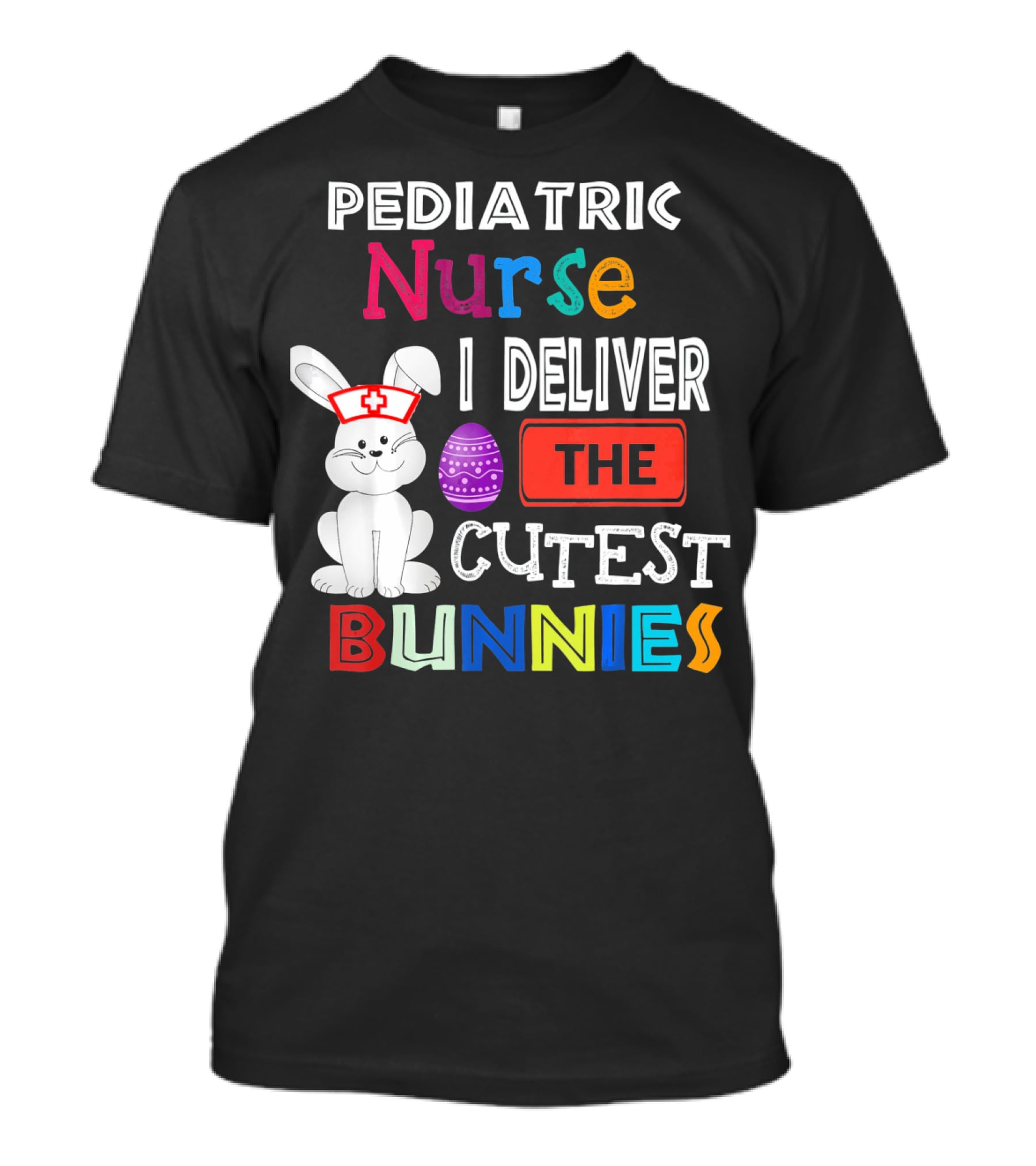 Pediatric Nurse I Deliver The Cutest Bunnies T-Shirt