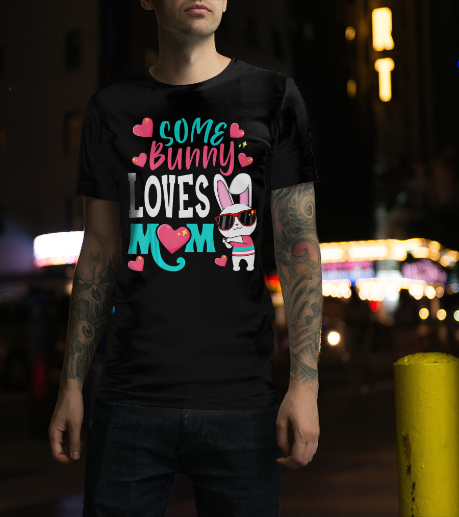 Some Bunny Loves Mom Happy Easter Cute Bunny With Hearts T-Shirt