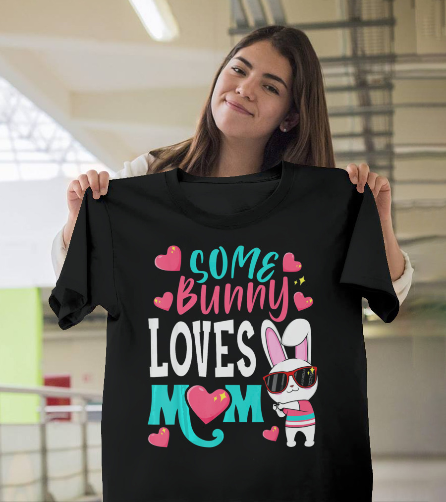 Some Bunny Loves Mom Happy Easter Cute Bunny With Hearts T-Shirt