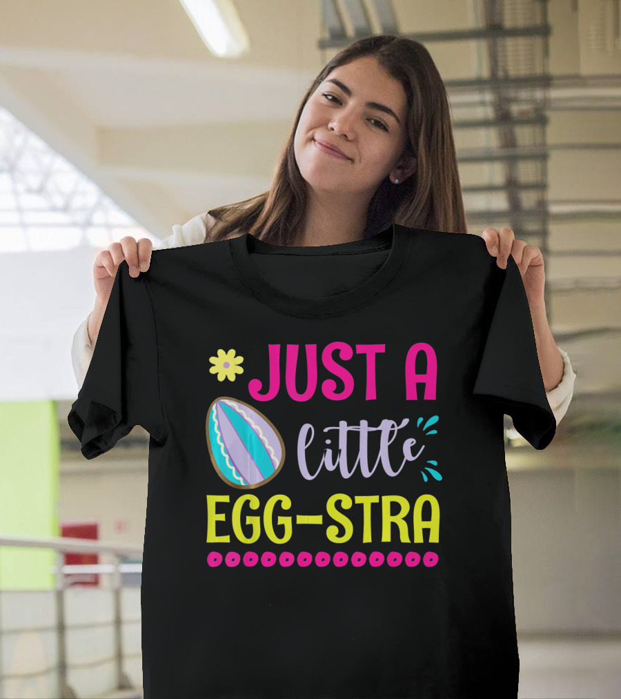 Just a Little Eggstra with Flower and Easter Egg Elements T-Shirt