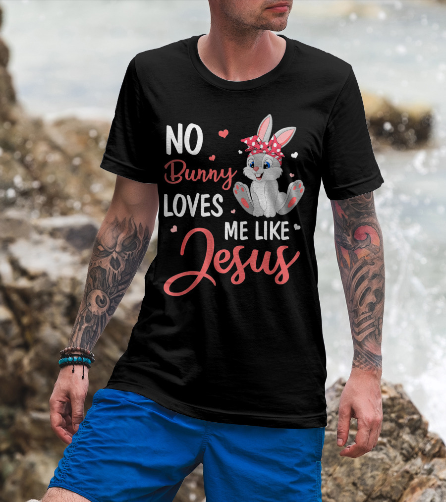 No Bunny Loves Me Like Jesus Cute Bunny T-Shirt