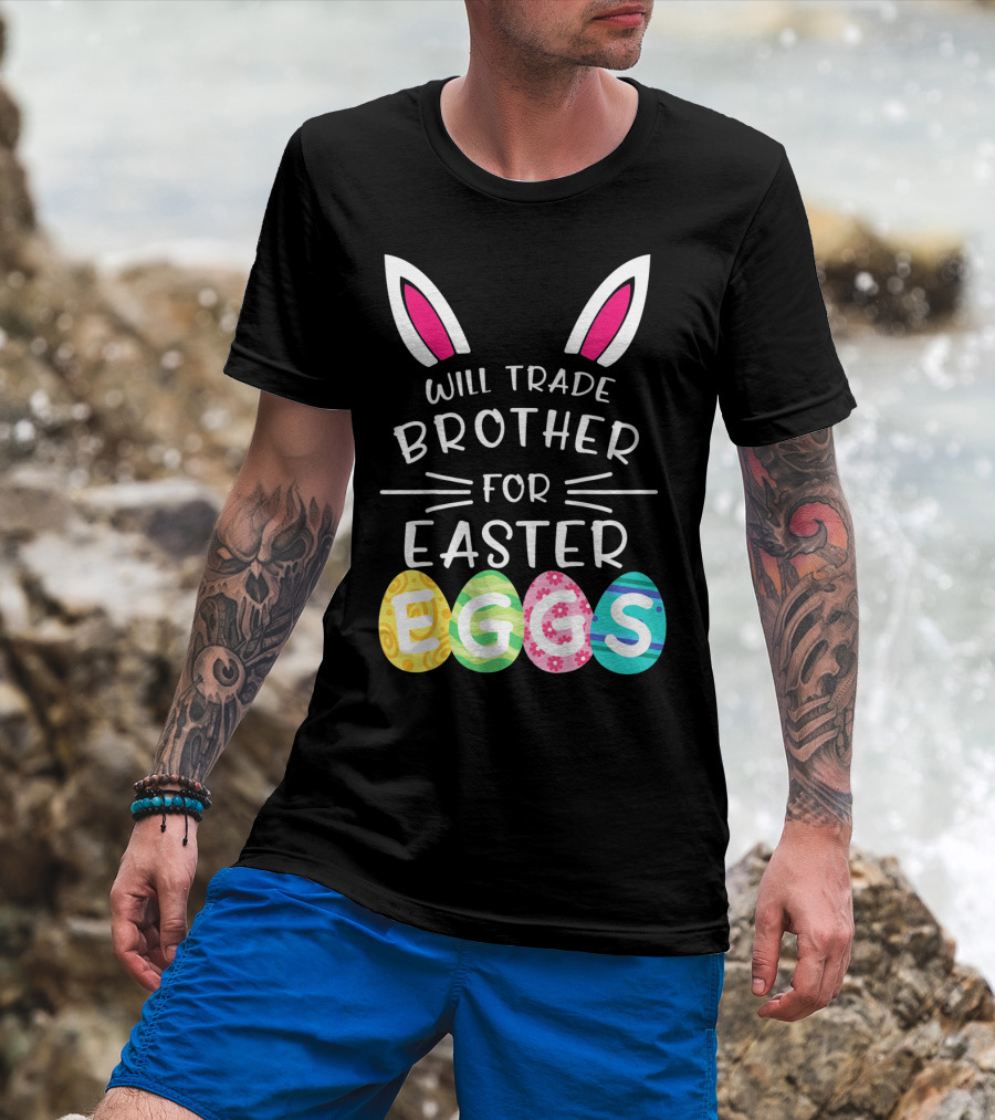 Will Trade Brother For Easter Eggs Bunny Ears T-Shirt