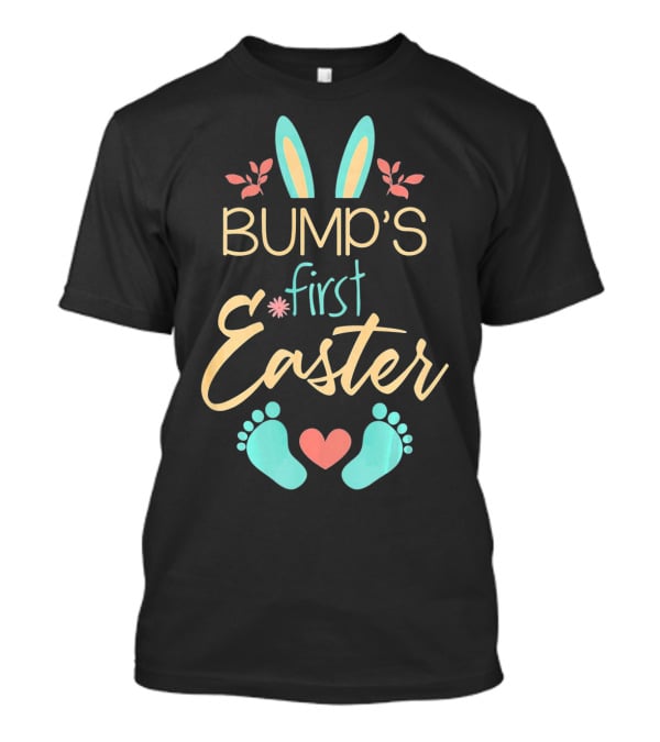Bump's First Easter Baby Mother Happy Bunny Ears And Feet T-Shirt