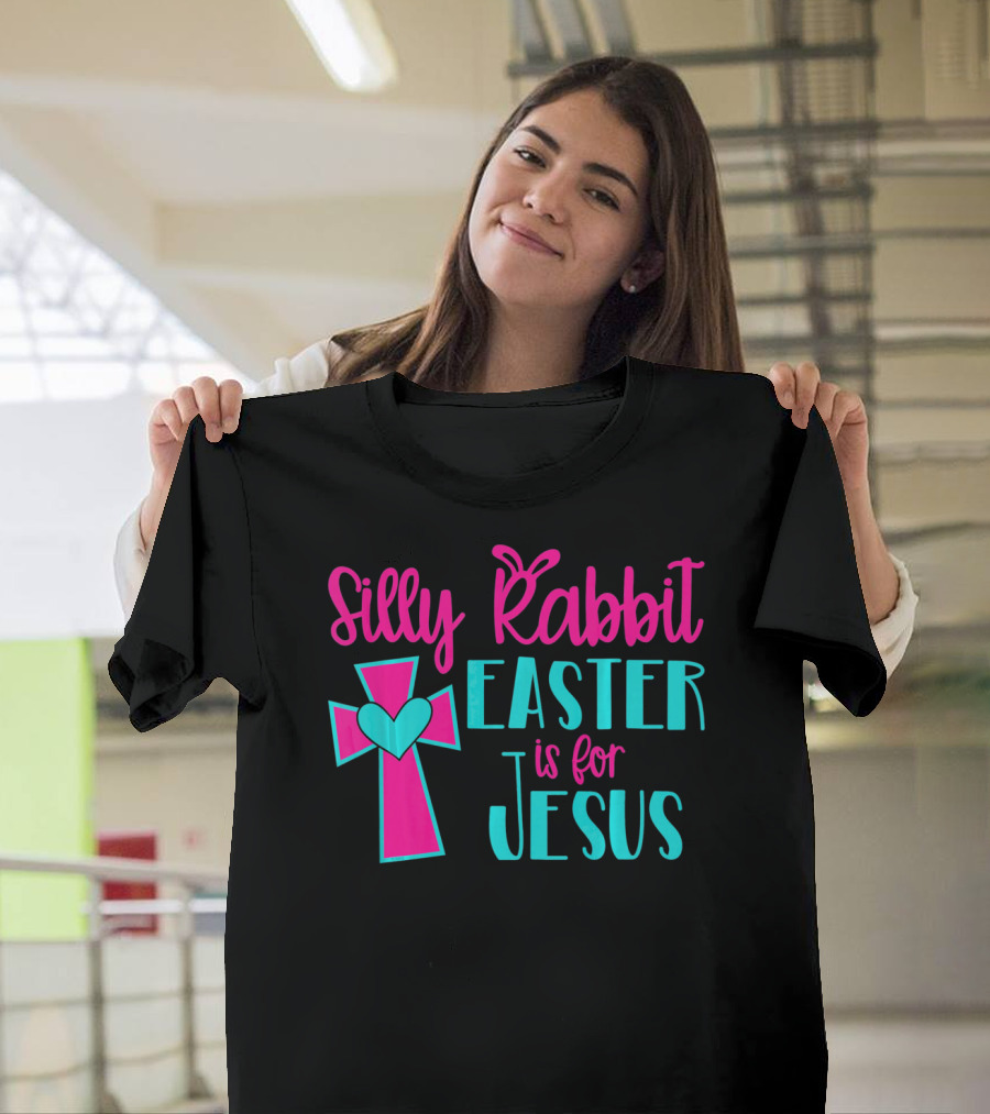 Silly Rabbit Easter is for Jesus Cross and Heart T-Shirt