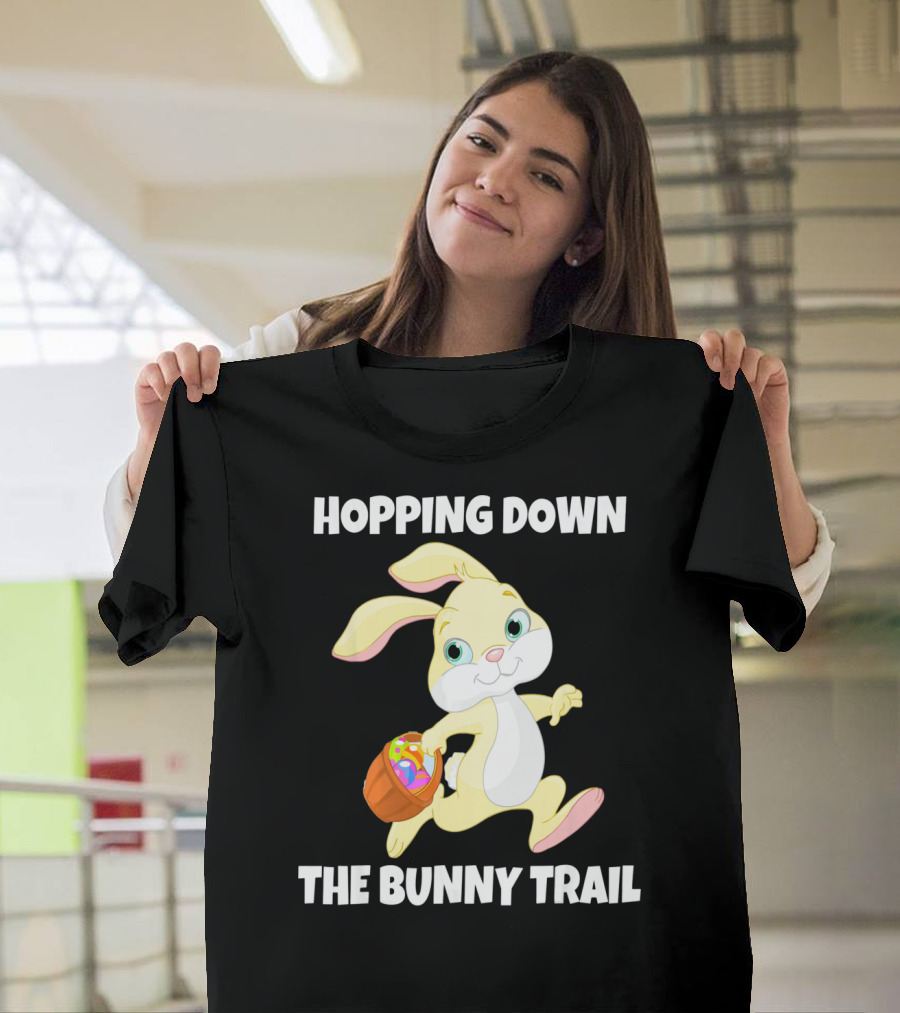 Hopping Down The Bunny Trail Happy Easter T-Shirt