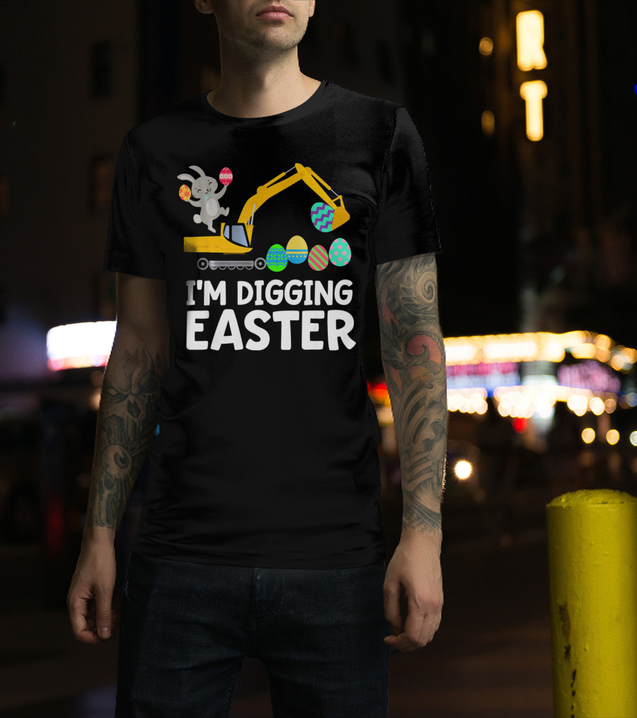 I'm Digging Easter Eggs Bunny With Excavator T-Shirt