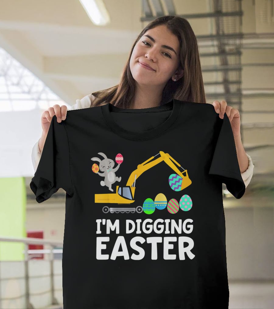 I'm Digging Easter Eggs Bunny With Excavator T-Shirt