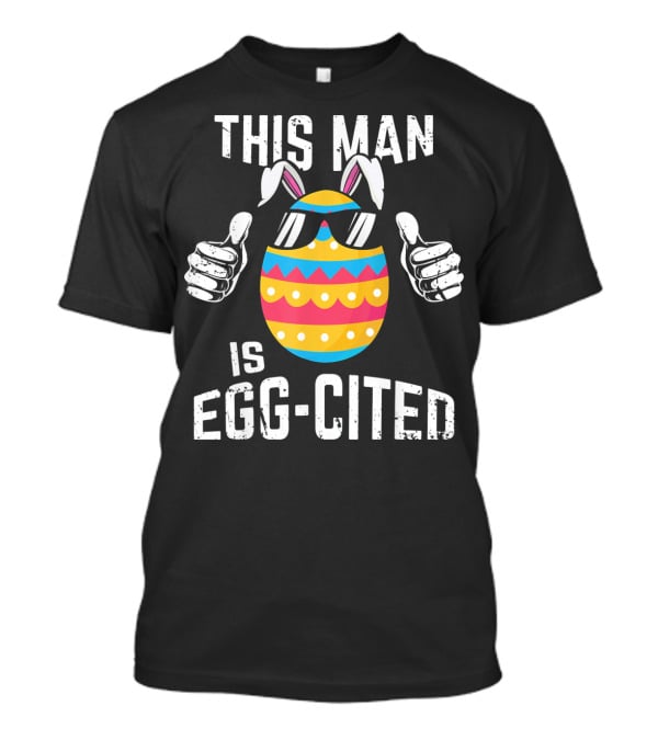 This Man Is Egg-Cited Mens Easter Pregnancy T-Shirt