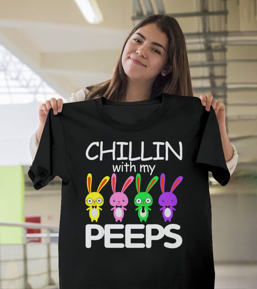 Chillin With My Peeps Rabbit Happy Easter T-Shirt
