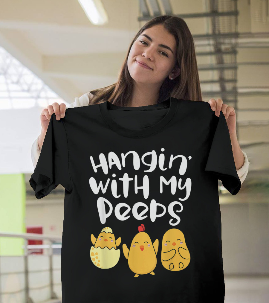 Hangin' With My Peeps Easter Chick and Eggs T-Shirt