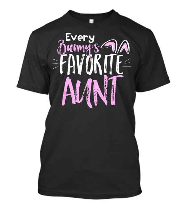 Every Bunny's Favorite Aunt With Easter Bunny Ears T-Shirt