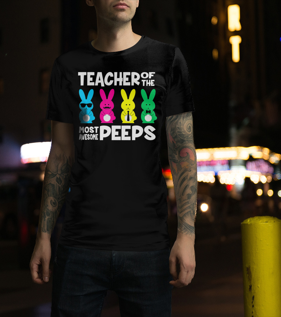 TEACHER OF THE MOST AWESOME PEEPS Colorful Bunnies With Sunglasses And Ties T-Shirt
