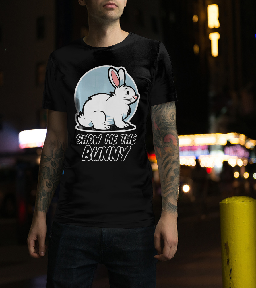Show Me The Bunny For Easter T-Shirt