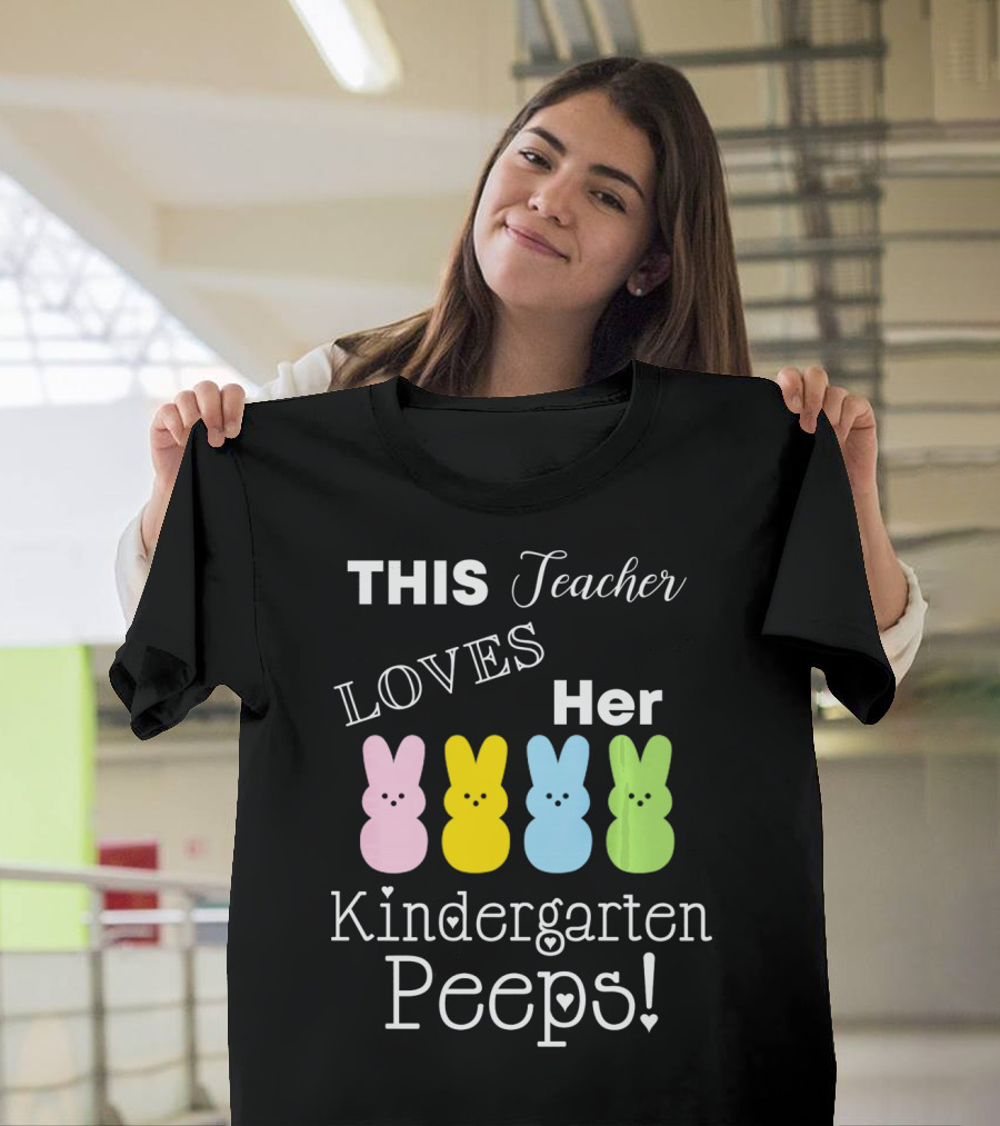 THIS Teacher LOVES Her Kindergarten Peeps T-Shirt