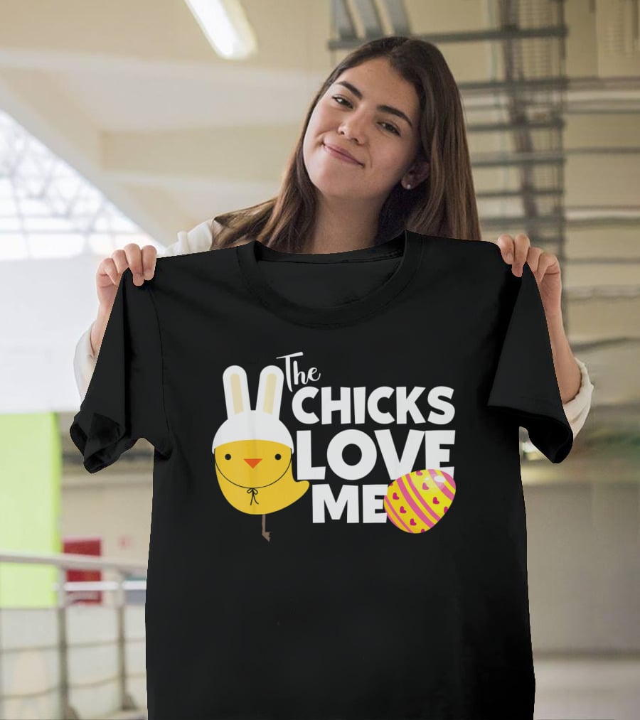 The Chicks Love Me Funny Easter Bunny Chick T-Shirt