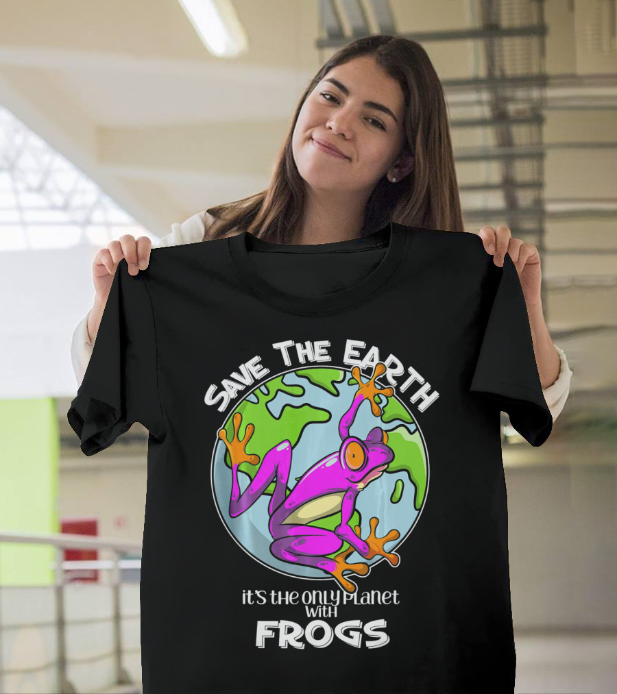 Save The Earth It's The Only Planet With Frogs T-Shirt