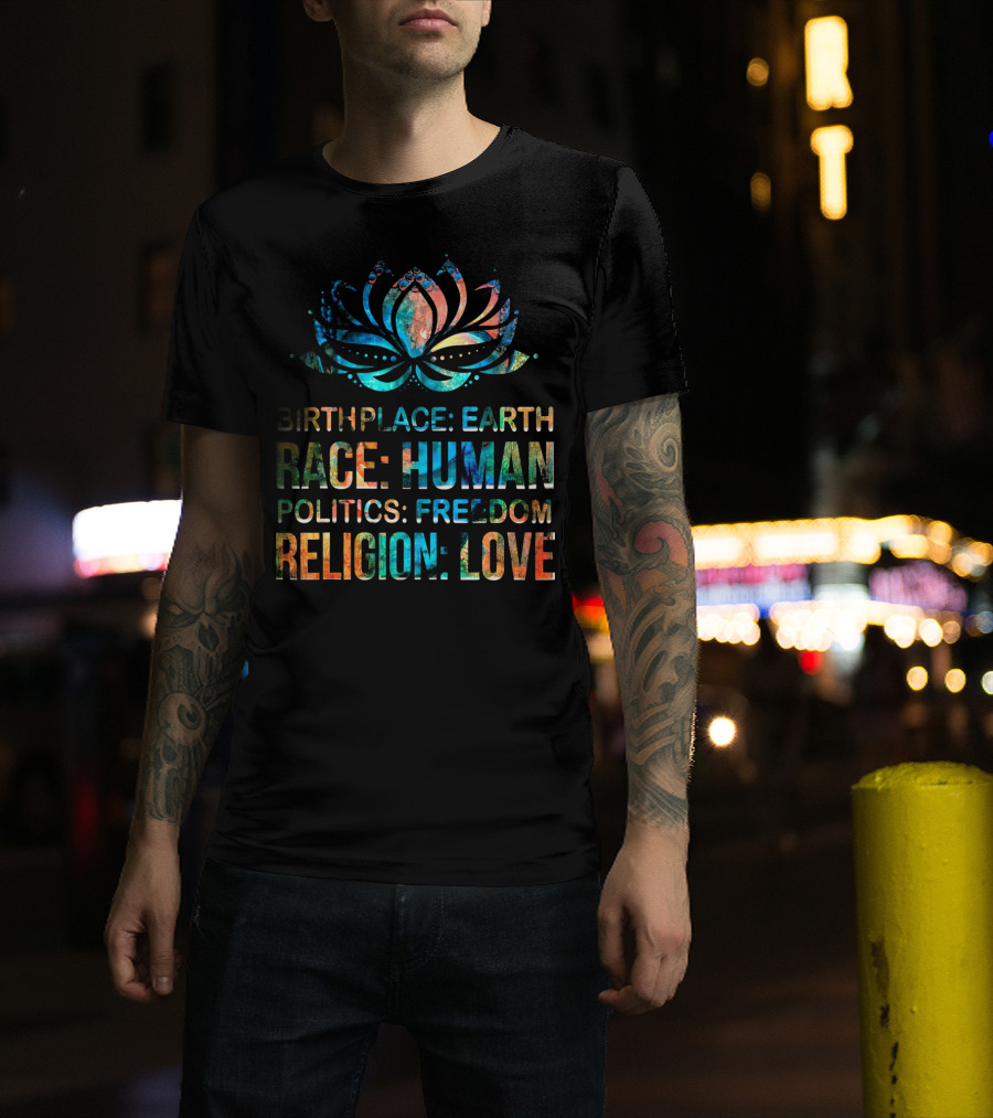 Birthplace Earth Race Human Politics Freedom Religion Love Lotus T-Shirt