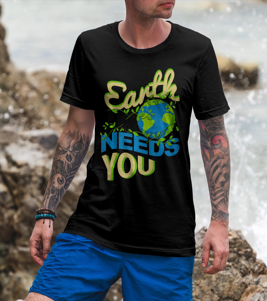 Earth Needs You Conservation Environmental Message T-Shirt