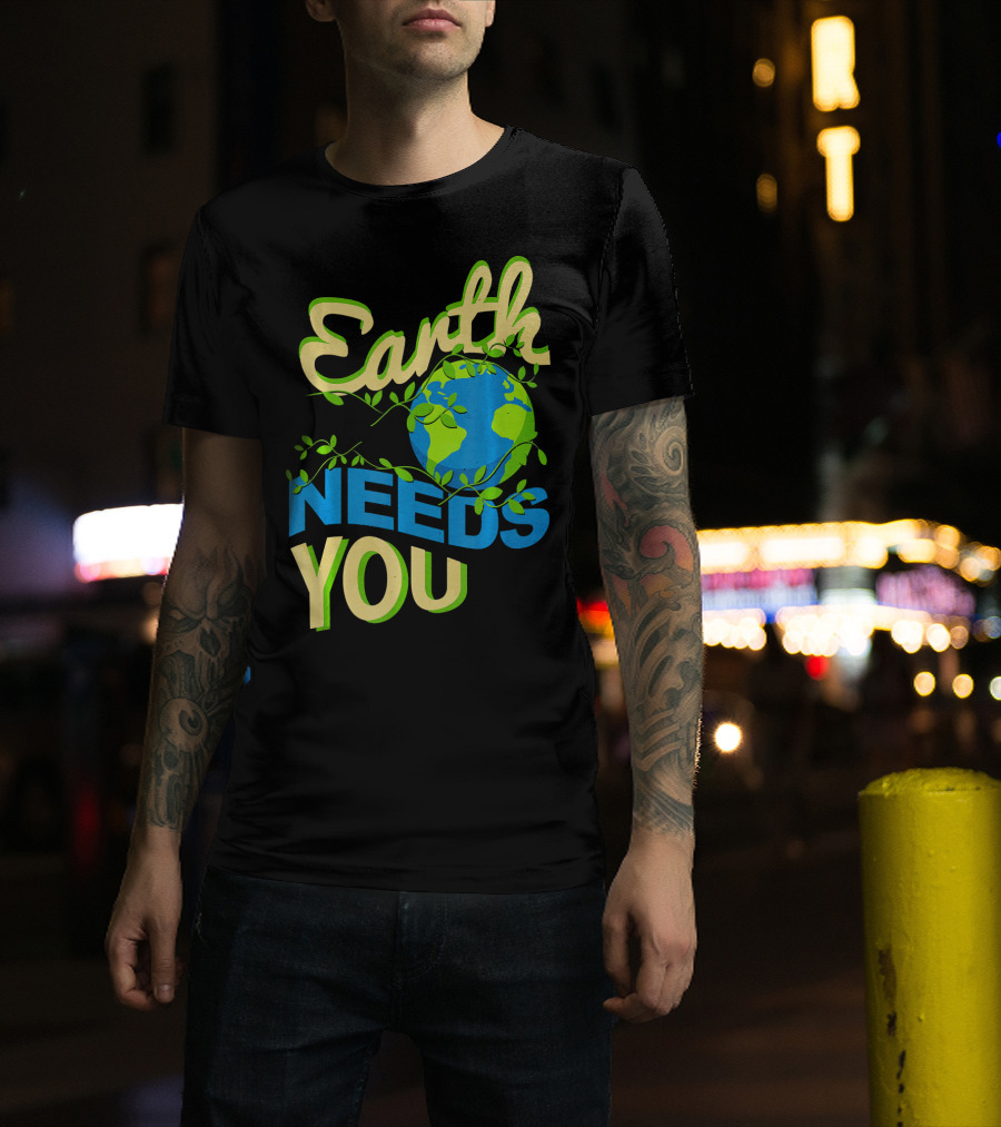 Earth Needs You Conservation Environmental Message T-Shirt