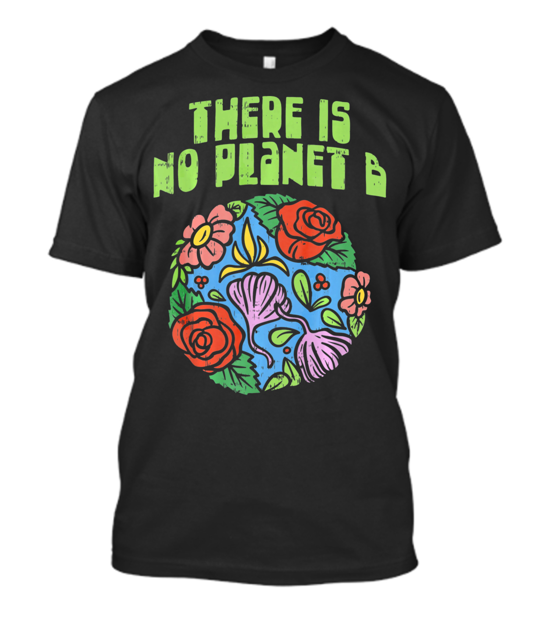 There Is No Planet B Floral Earth Day Flowers T-Shirt