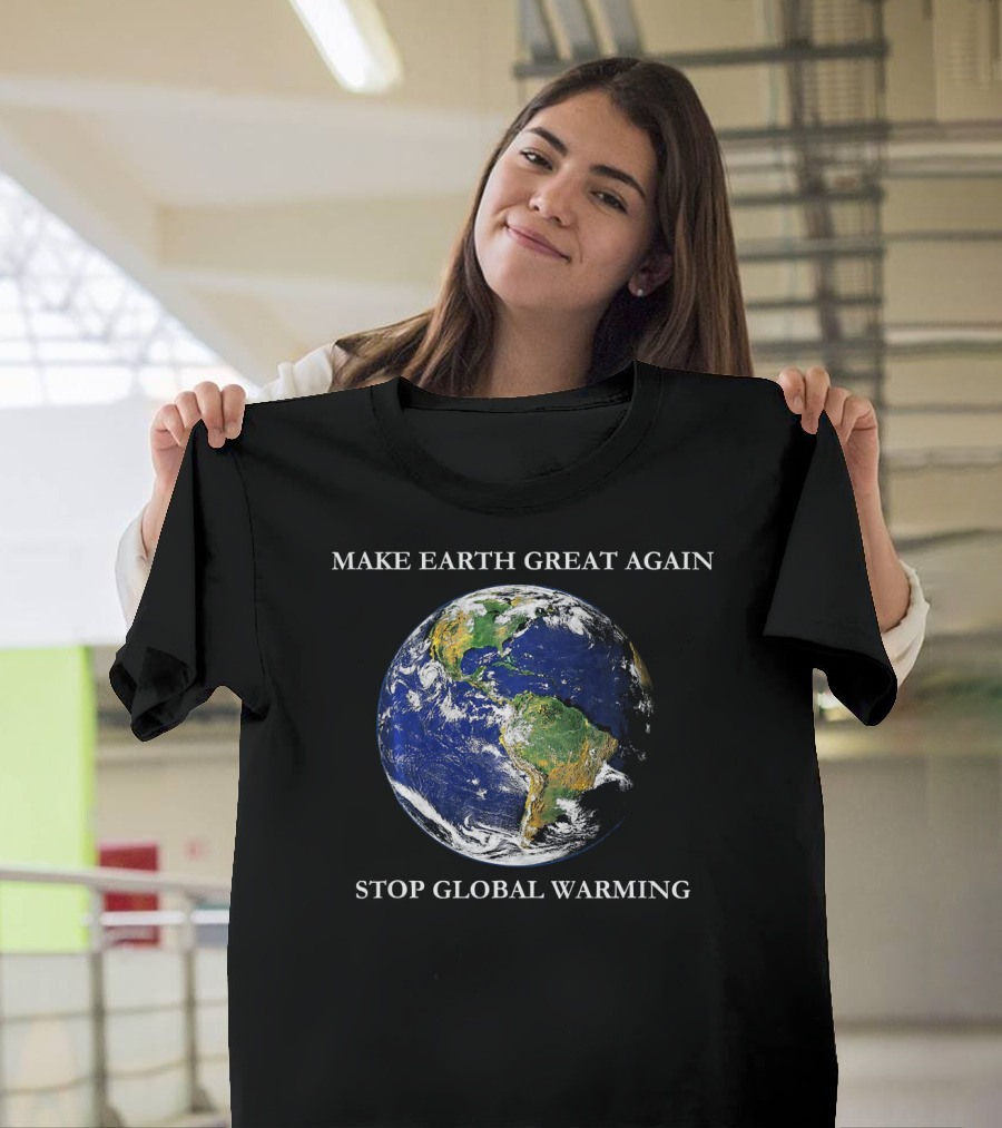 MAKE EARTH GREAT AGAIN STOP GLOBAL WARMING Earth Image T-Shirt
