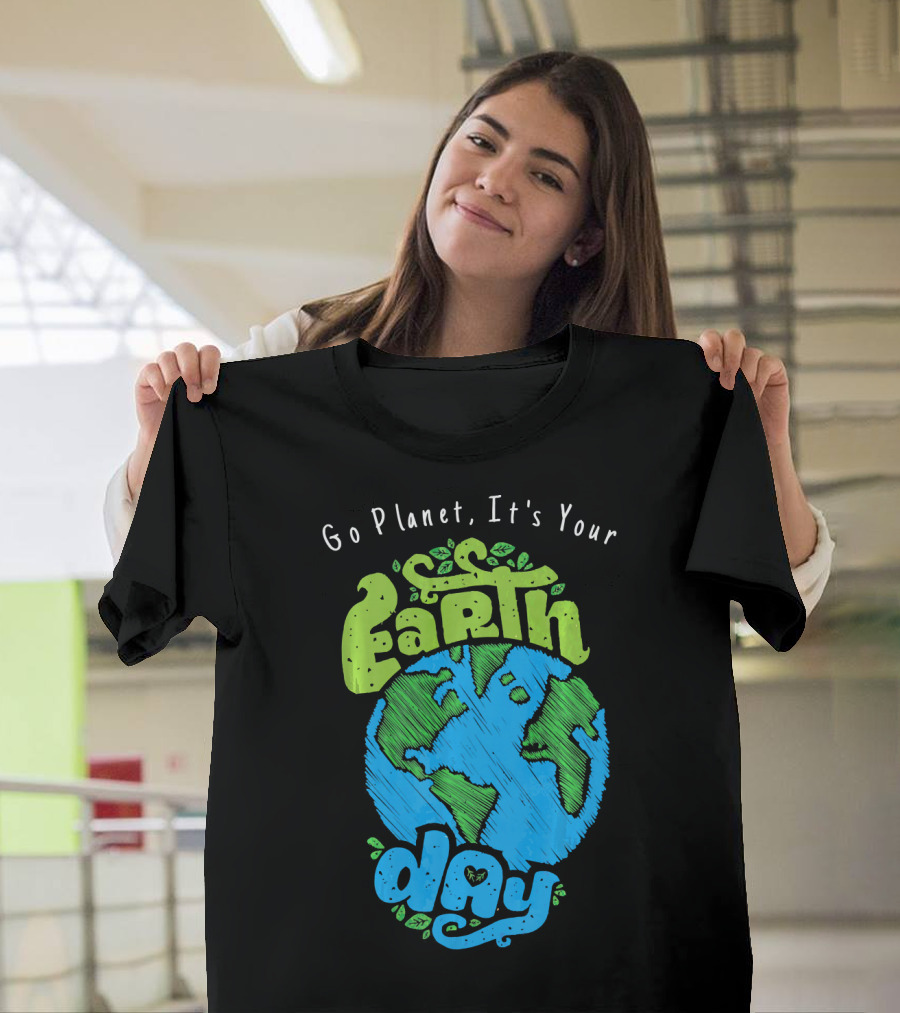 Go Planet It's Your Earth Day Earth Globe With Leaves Eco-Friendly T-Shirt