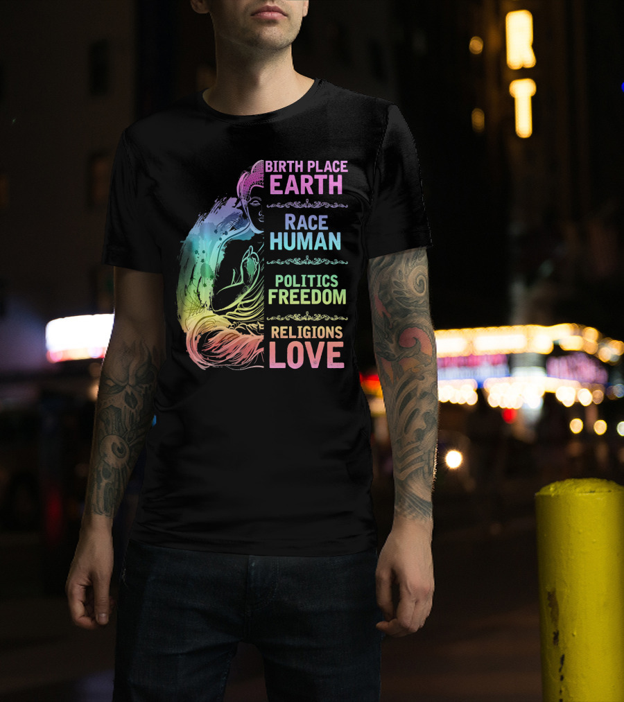 Birth Place Earth Race Human Politics Freedom Religions Love T-Shirt