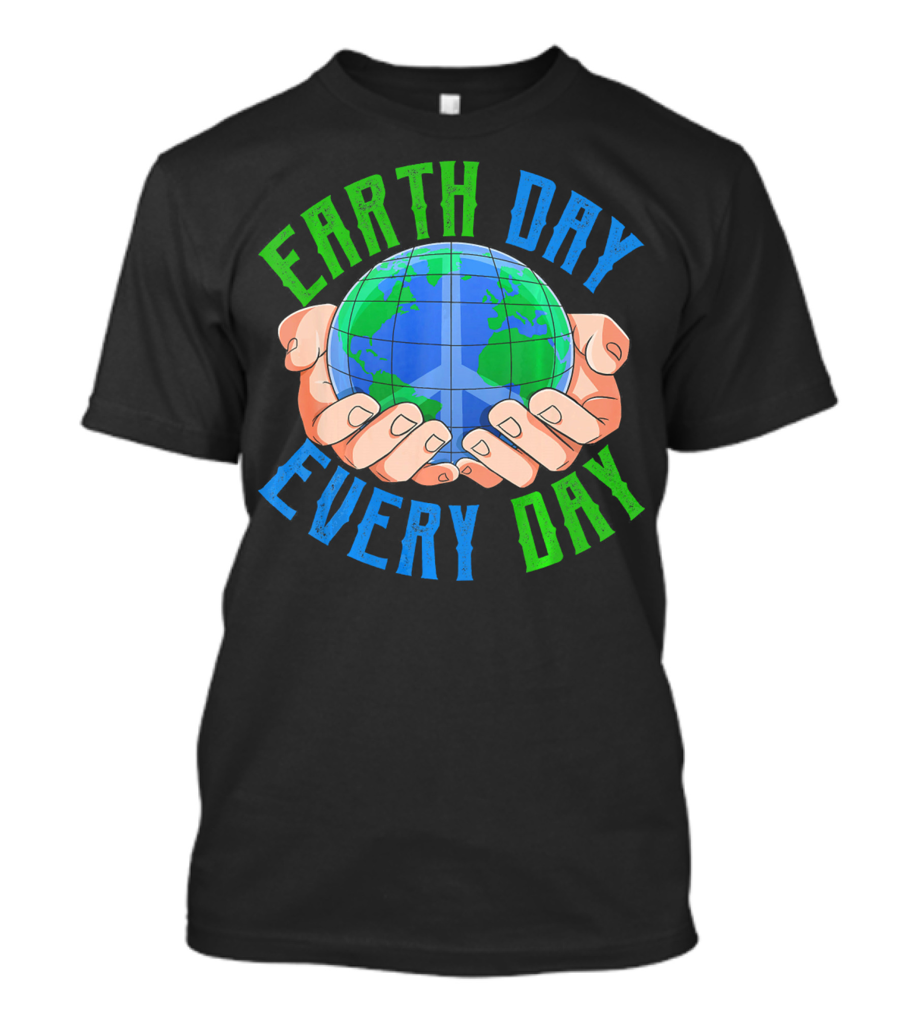 Earth Day Every Day Globe In Hands Nature Environment T-Shirt