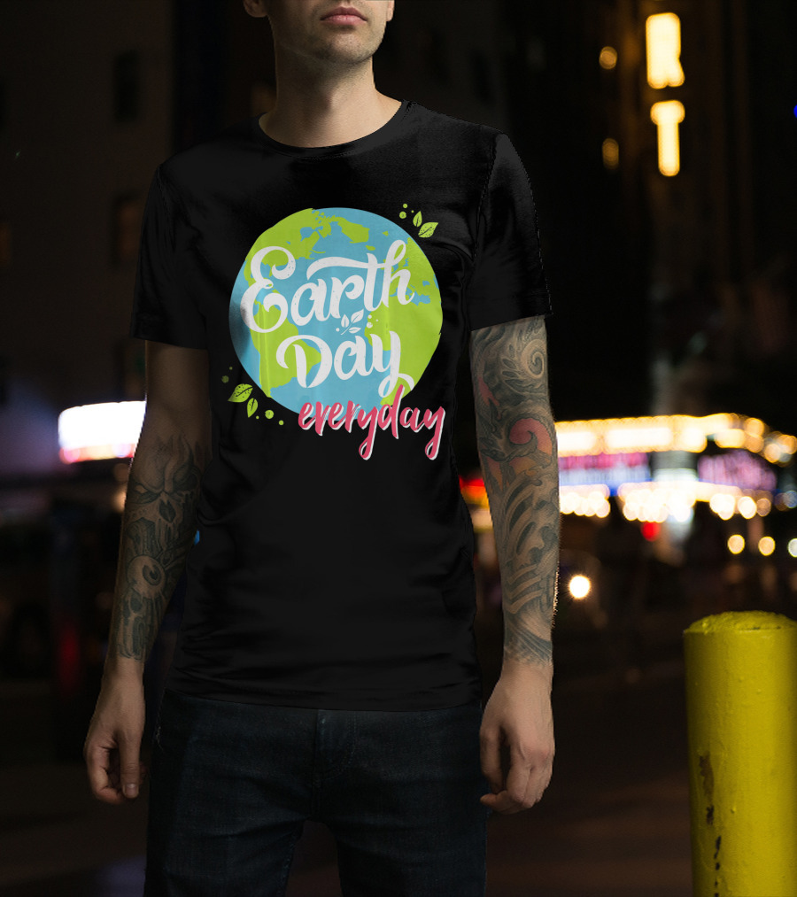Earth Day Everyday Celebrate Earth Day T-Shirt