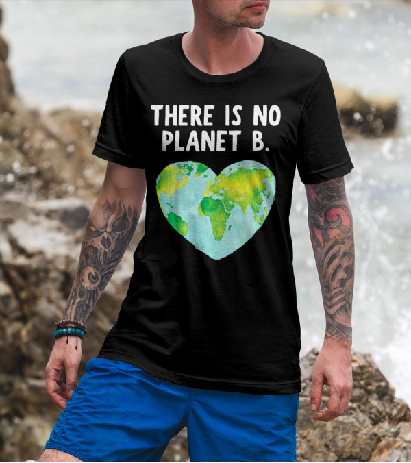 There Is No Planet B Heart-Shaped World Map Love Earth T-Shirt