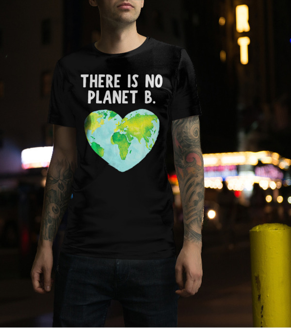 There Is No Planet B Heart-Shaped World Map Love Earth T-Shirt