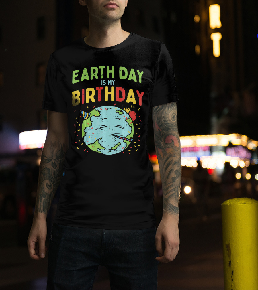 Earth Day Is My Birthday Party Hat And Confetti T-Shirt