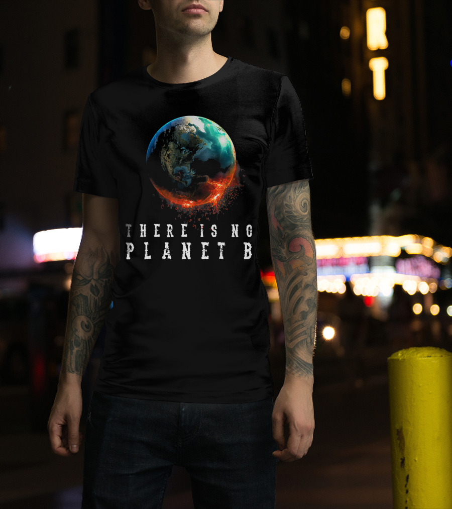 There Is No Planet B Earth Day Earthquake Image T-Shirt