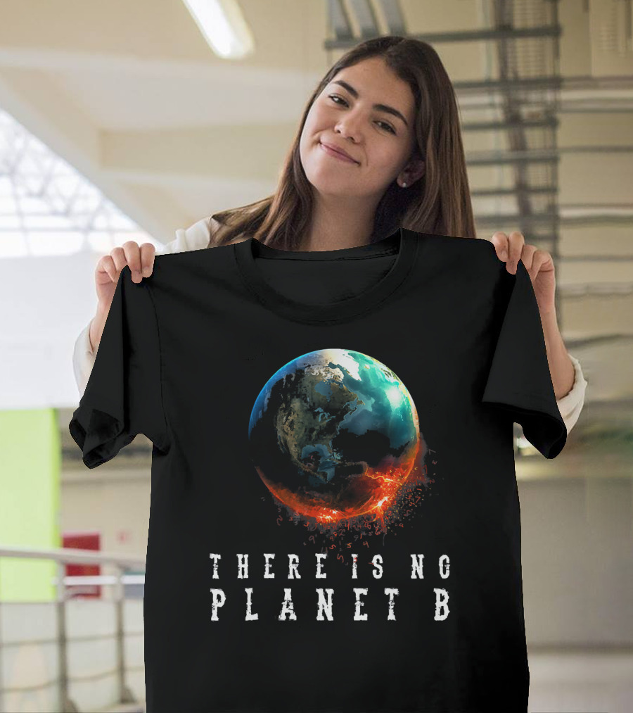 There Is No Planet B Earth Day Earthquake Image T-Shirt