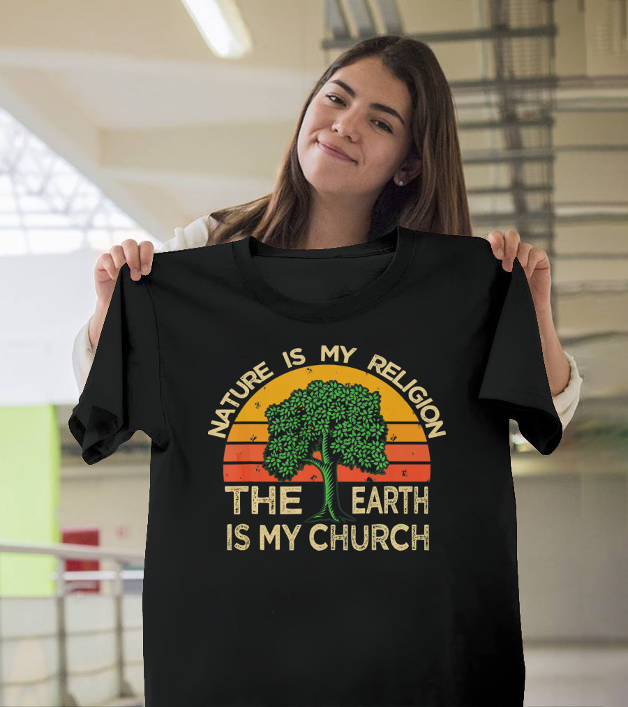 Nature Is My Religion The Earth Is My Church T-Shirt