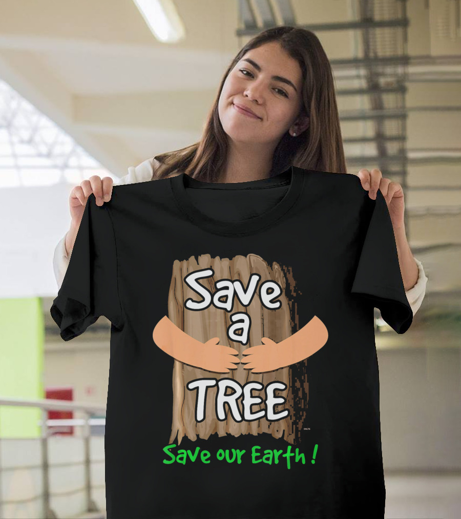Save a Tree Save Our Earth Hugging Tree T-Shirt