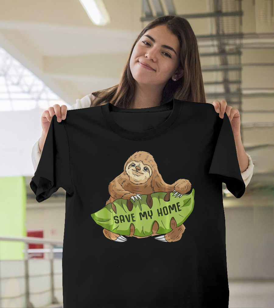Sloth Save My Home Arbor Deforestation Earth Day T-Shirt