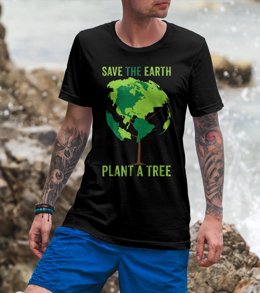 Save The Earth Plant A Tree Earth Globe Tree T-Shirt