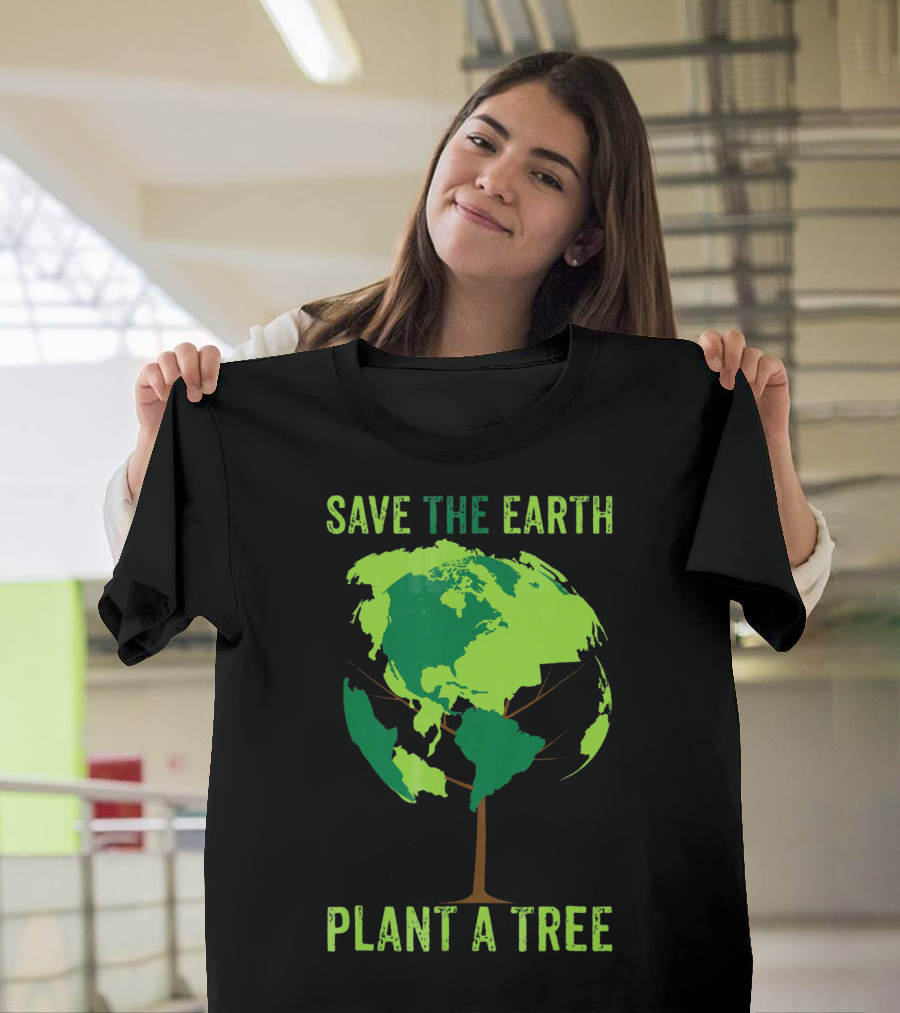 Save The Earth Plant A Tree Earth Globe Tree T-Shirt