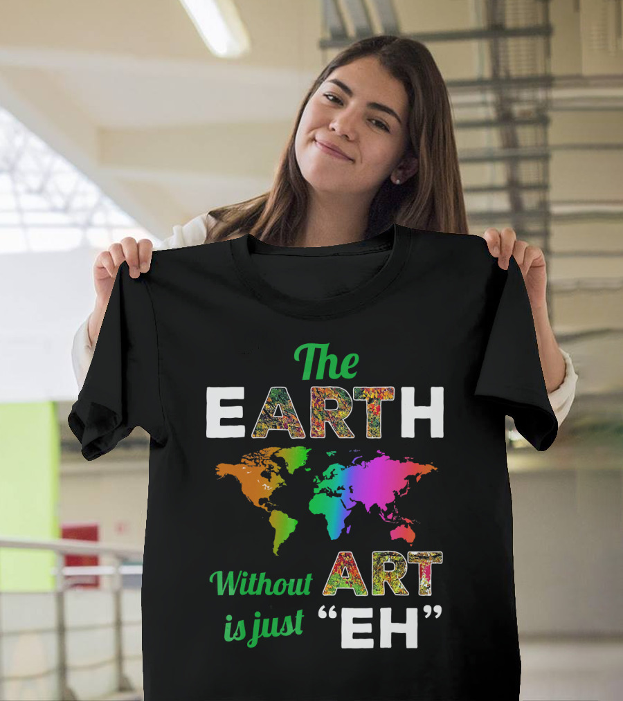 The Earth Without Art Is Just Eh Colorful World Map T-Shirt