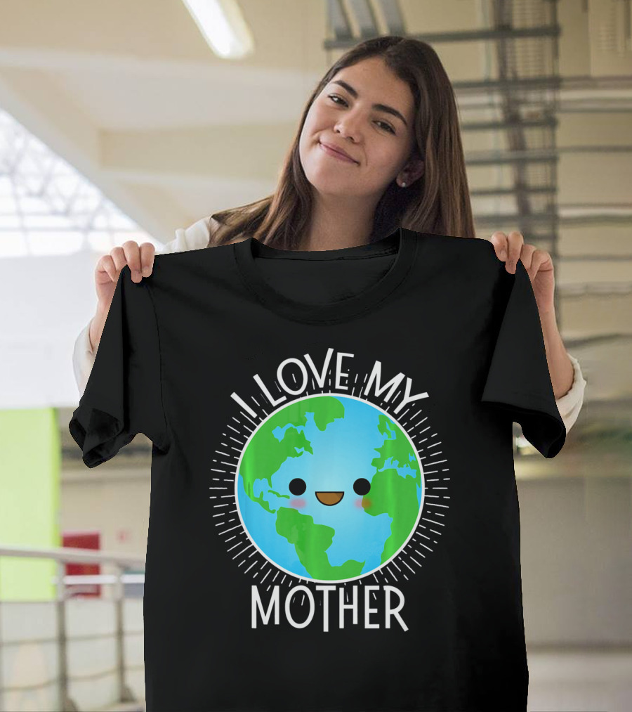 I Love My Mother Earth Happy Globe Face T-Shirt
