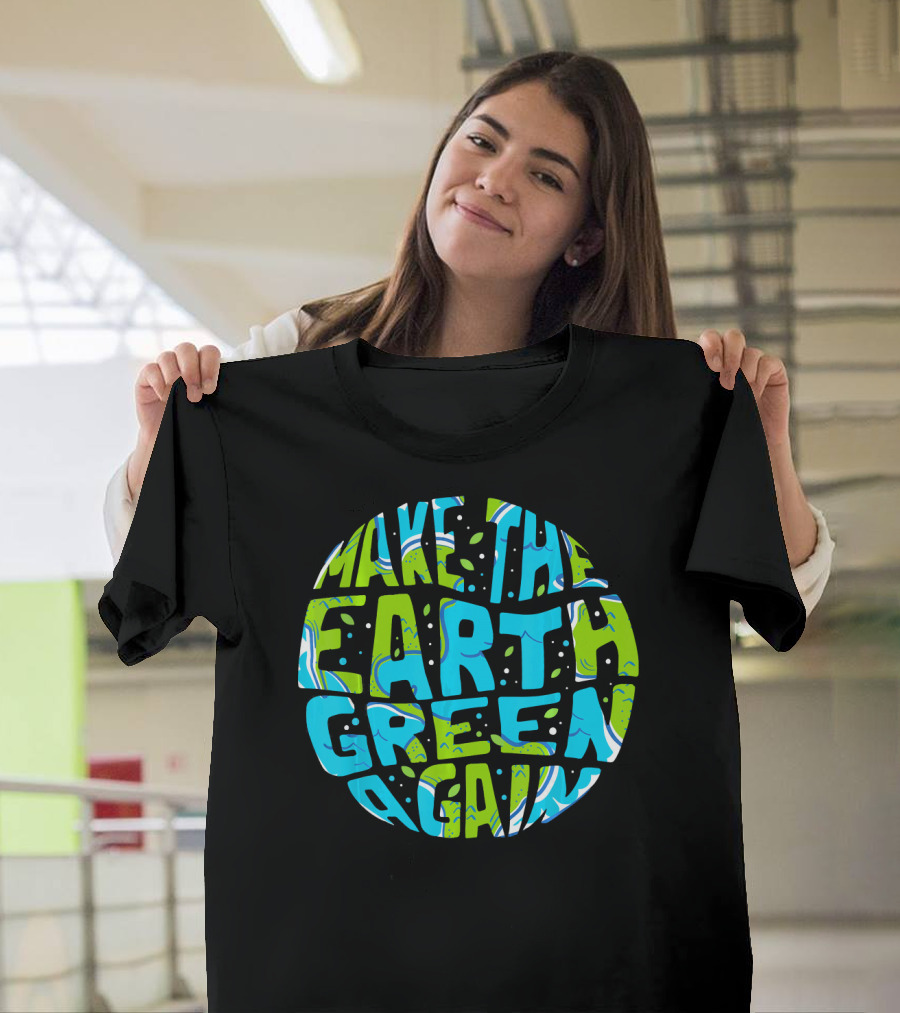 Make the Earth Green Again Earth Day Planet Text T-Shirt