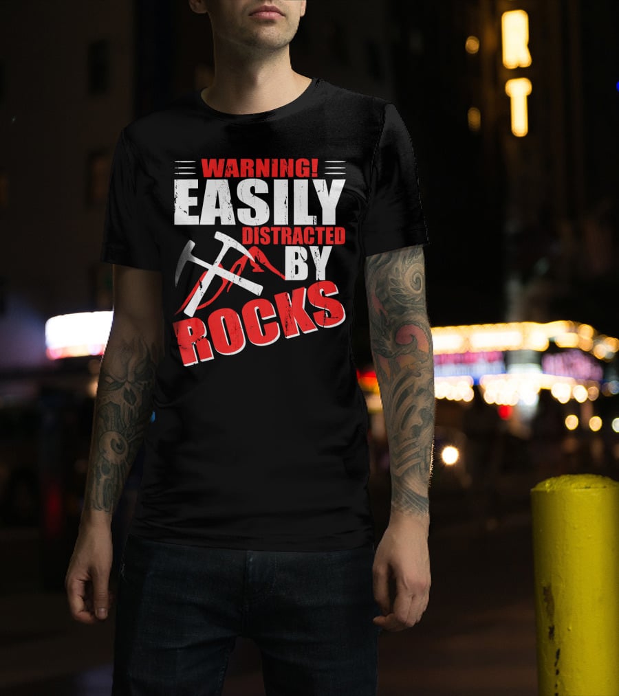 Warning Easily Distracted By Rocks Funny Geology Geologist Science T-Shirt