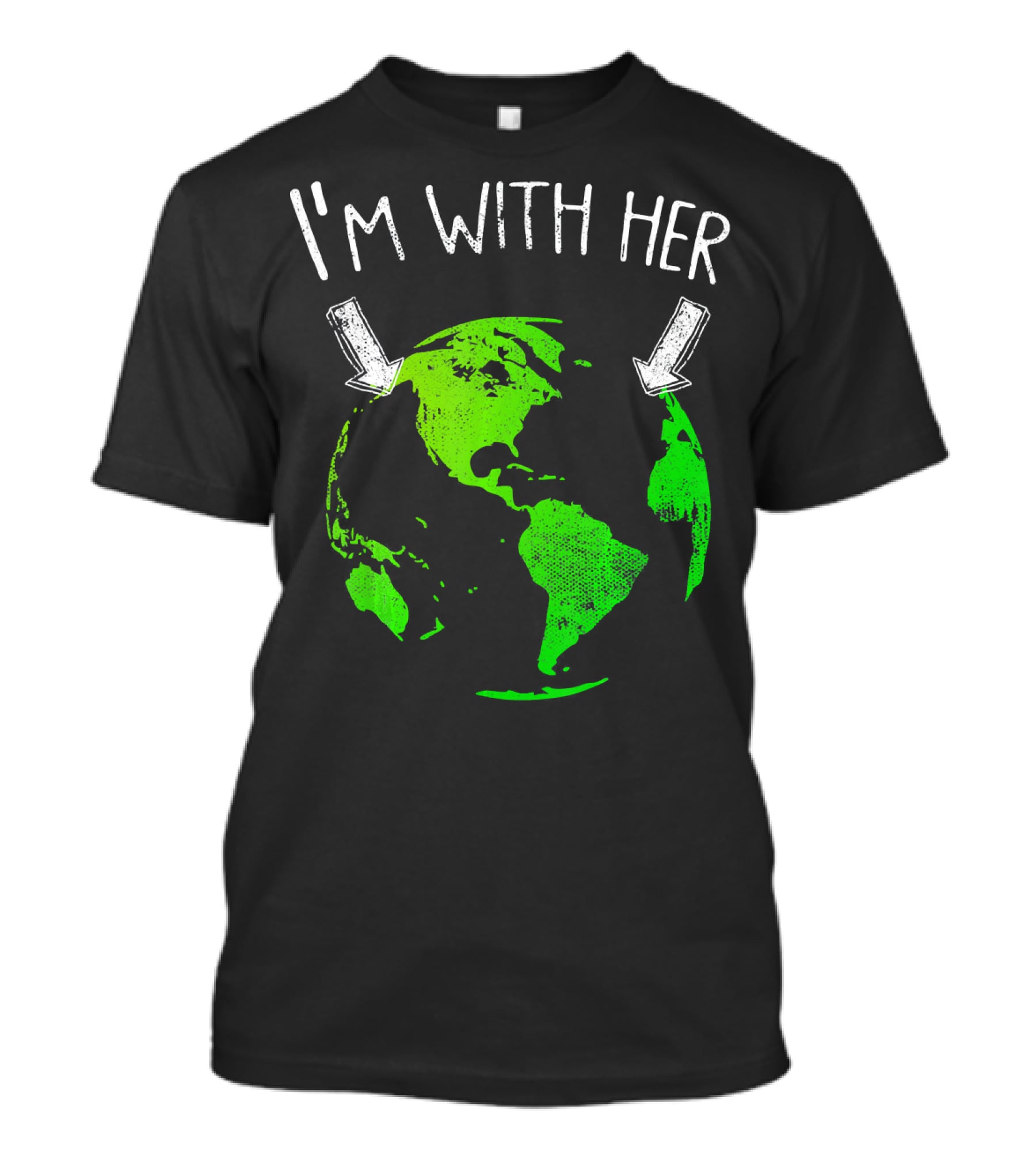 I'm With Her Earth Day Green Earth T-Shirt