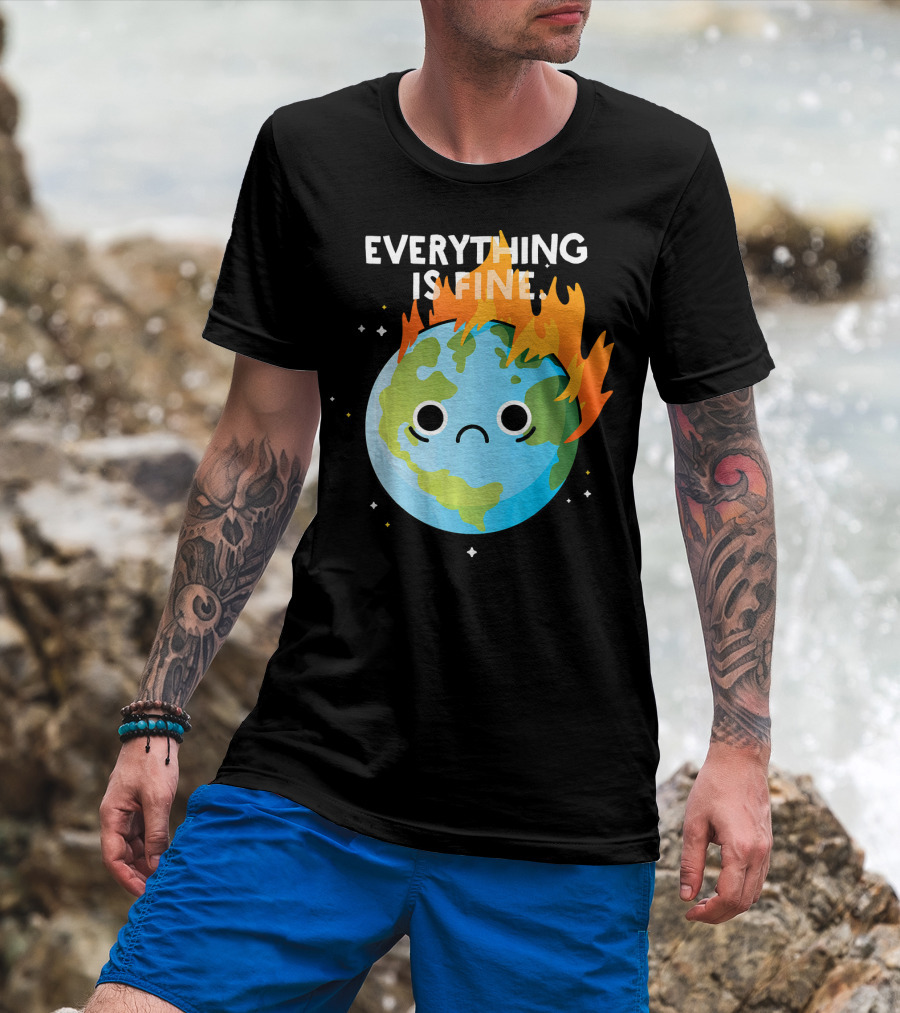 EVERYTHING IS FINE Sad Earth Day Burning Planet Emoji T-Shirt