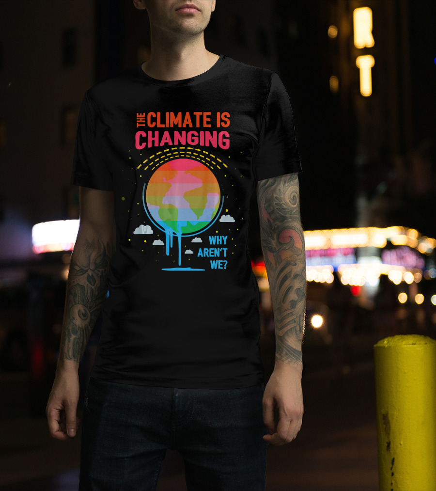 The Climate Is Changing Why Aren't We Global Warming Awareness T-Shirt
