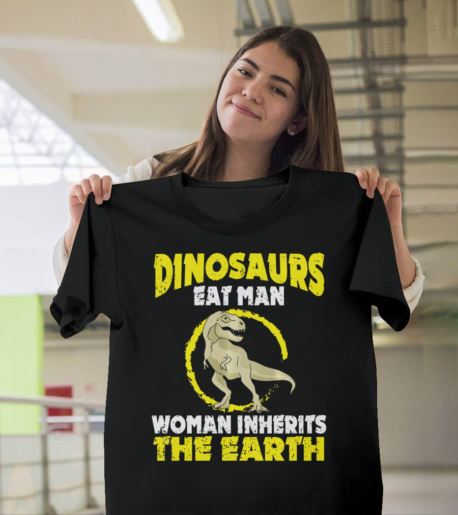 Dinosaurs Eat Man Woman Inherits The Earth T-Shirt