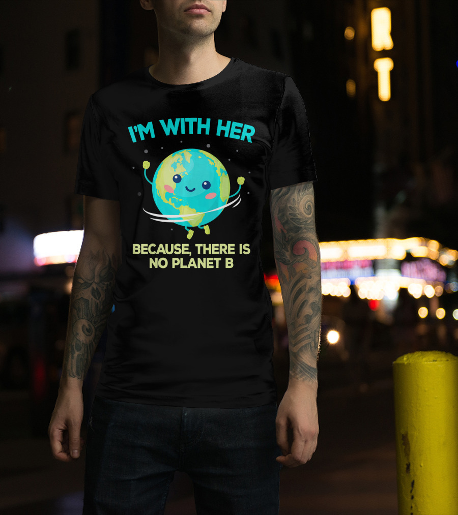 I'm With Her Because There Is No Planet B Climate Change Activist Kids Earth Day T-Shirt