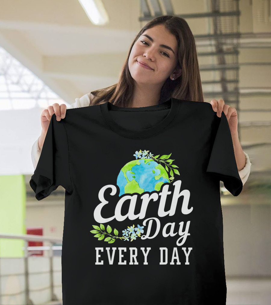 Earth Day Every Day Unique Earth Day T-Shirt
